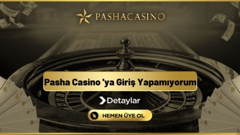 Pasha Casinoya Giriş Yapamıyorum
